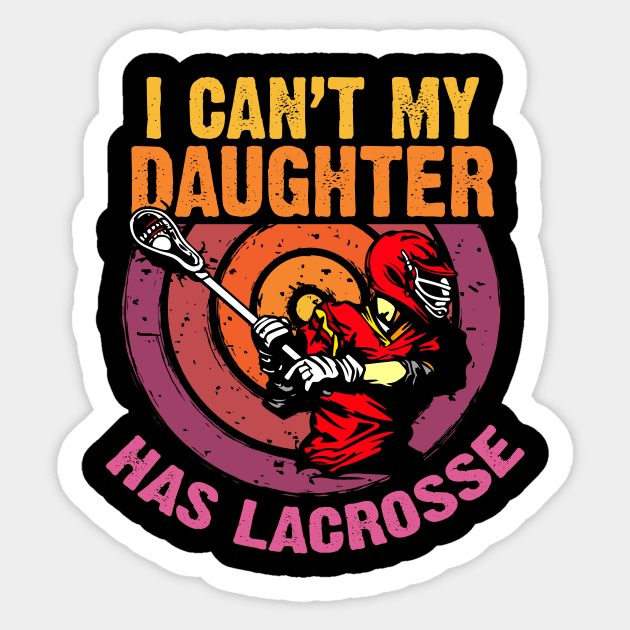 I Can't My Daughter Has Lacrosse Sticker by NatalitaJK